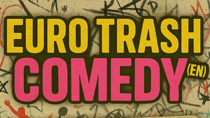 Euro Trash Comedy