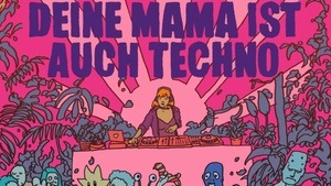 Deine Mama ist auch Techno
