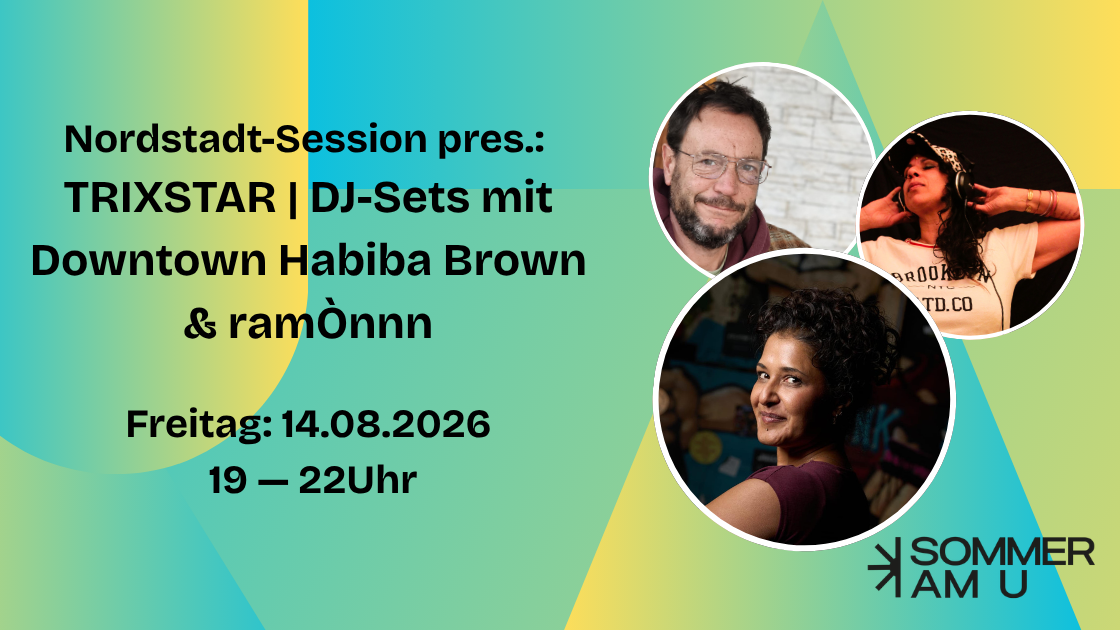 Titelbild der Veranstaltung Sommer am U | Nordstadt-Session pres.:  TRIXSTAR | DJ-Sets mit Downtown Habiba Brown & ramÒnnn