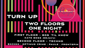 TURN UP – TWO FLOORS. ONE NIGHT.