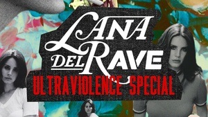 Lana Del RAVE: Ultraviolence Special