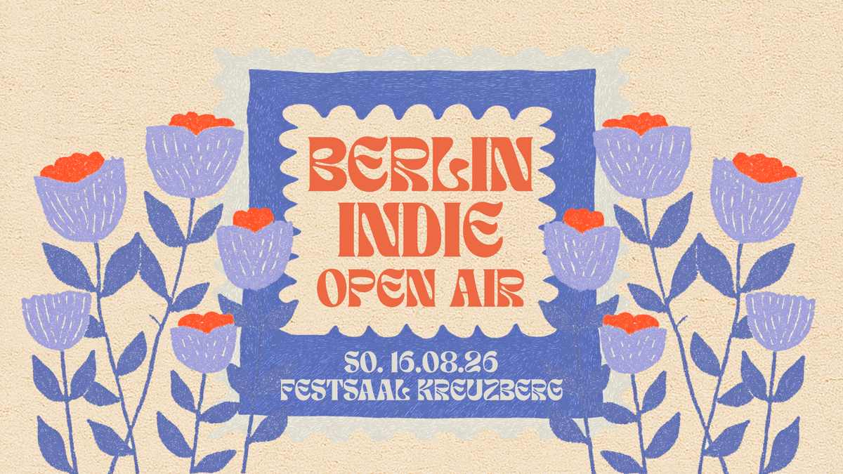 Berlin Indie Open Air • Festsaal Kreuzberg • Berlin