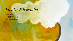 kreativ & lebendig — kreative selbstfürsorge