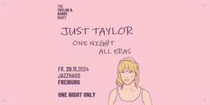 Just Taylor - One Night All Areas // Jazzhaus Freiburg