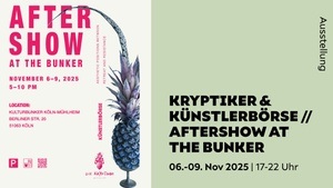 KRYPTIKER & KÜNSTLERBÖRSE // AFTERSHOW AT THE BUNKER