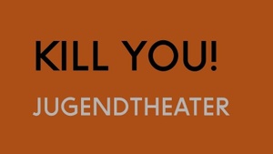Theater für Schulklassen Kill you!