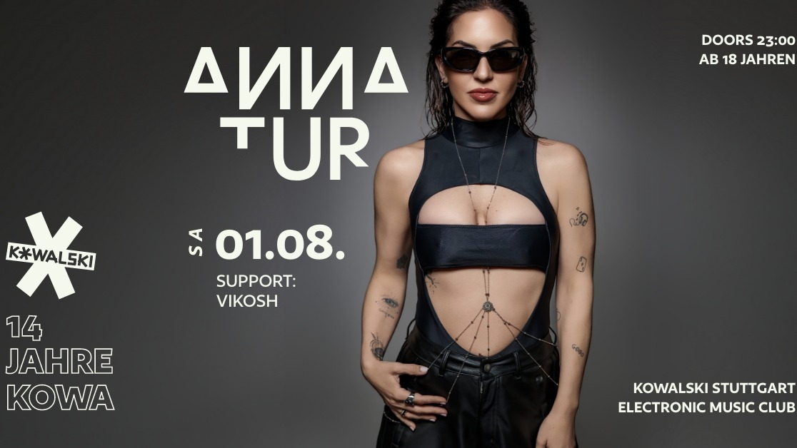 14 JAHRE KOWALSKI – PART I • ANNA TUR (DRUMCODE • ARMADA • TRUESOUL • IBIZA) • VIKOSH