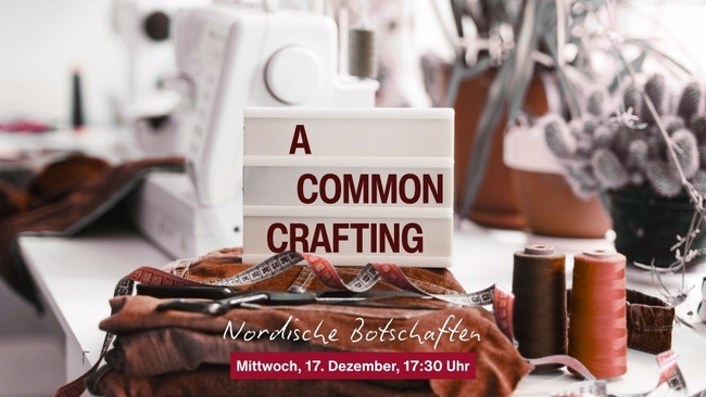 A Common Crafting – Upcycling in den Nordischen Botschaften