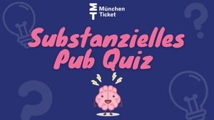 München Ticket präsentiert: Substanzielles Pub-Quiz