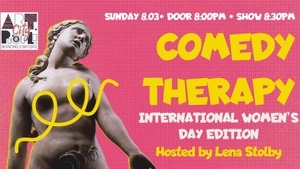 Comedy Therapy — Hey, It’s International Women’s Day
