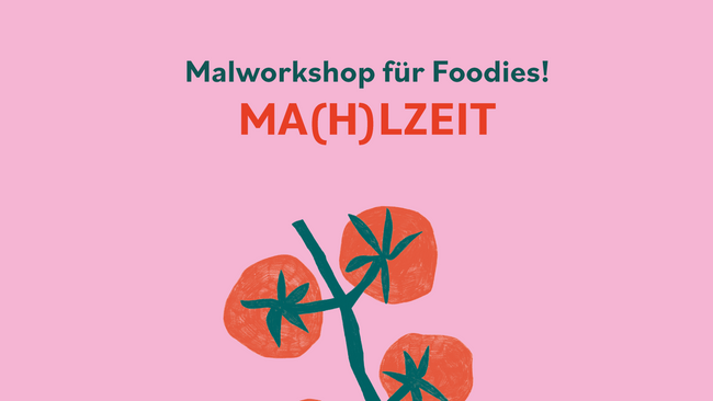 Ma(h)lzeit – Malworkshop für Foodies