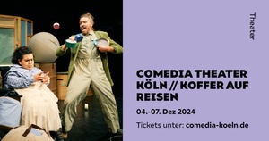 COMEDIA THEATER KÖLN // KOFFER AUF REISEN