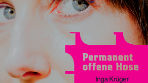 Permanent offene Hose: Performance von Inga Krüger