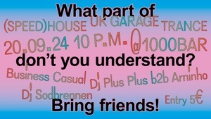 (Speed)house, Hardgroove, Uk garage, Trance @tausendbar w/DJ Sodbrennen, Business Casual, Arninho, DJ Plus Plus