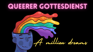 Queerer Gottesdienst - A million dreams