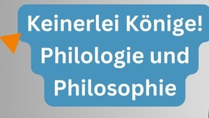 Keinerlei Könige! Philologie und Philosophie