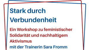 Workshop "Stark durch Verbundenheit - ein Workshop zu feministischen Solidarität und nachhaltigem Aktivismus"