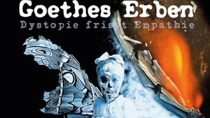 GOETHES ERBEN - Dystopie frisst Empathie Tour