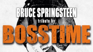 BOSSTIME - A TRIBUTE TO BRUCE SPRINGSTEEN AND THE E STREET BAND
