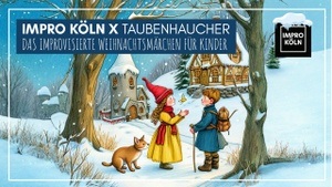 Impro Köln X Taubenhaucher - Das improvisierte Weihnachtsmärchen für Kinder