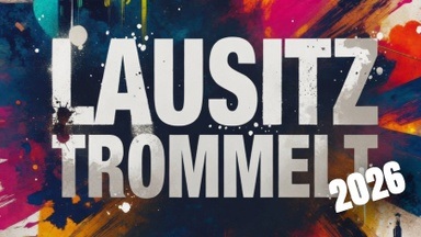 DIE LAUSITZ TROMMELT 5.0 I 2026 – RHYTHMUS TRIFFT WORT