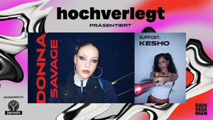 hochverlegt präsentiert: DONNA SAVAGE / Support: KESHO