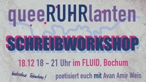 queeRUHRlanten Schreibwerkstatt: poetisiert euch! mit Avan Amir Weis