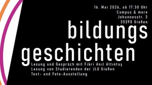 BILDUNGS|GESCHICHTEN. Lesung, Gespräch und Ausstellung mit Fikri Anıl Altıntaş und Studierenden der JLU