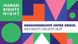 Human Rights Night #1: Menschenrechte unter Druck – Was macht uns jetzt Mut?