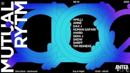 ANTEA x Mutual Rytm w/ Dax J, Anne, SHDW, Sera J, Human Safari, HWRD, Amilli, SHRFF, Tim Reineke