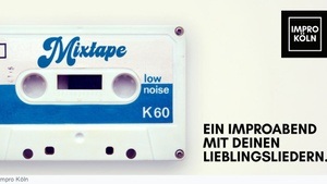 Mixtape - Ein Improabend mit deinen Lieblingsliedern.