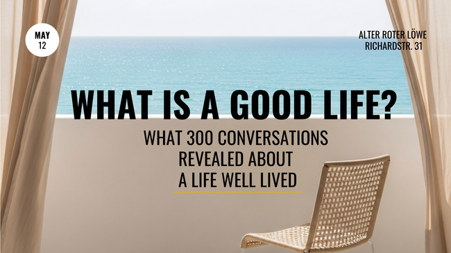 What is a Good Life? | What 300 Conversations Revealed About a Life Well Lived