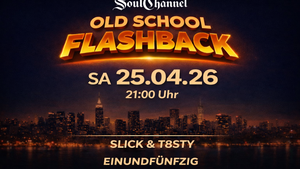 OLDSCHOOL FLASHBACK by Soul Channel am 25.04 im EINUNDFÜNFZIG