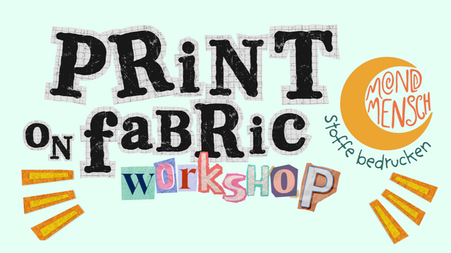 Print On Fabric - Stoffe Bedrucken - Kreativer Workshop - keine Vorkenntnisse nötig!