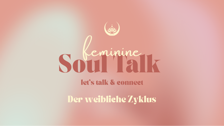 Feminine Soul Talk - der weibliche Zyklus