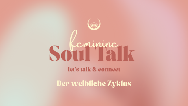 Feminine Soul Talk - der weibliche Zyklus