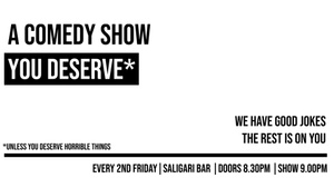 A COMEDY SHOW YOU DESERVE — Unless You Deserve Horrible Things