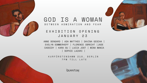 Vernissage Group Exhibition "God is a woman - between admiration and fear" (No tickets needed)