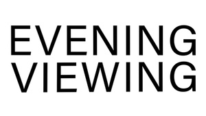 - E V E N I N G   V I E W I N G -