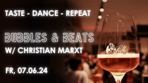 Bubbles & Beats w/ Christian Marxt: TASTE - DANCE - REPEAT