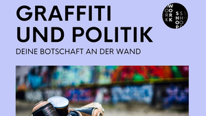 Workshop Graffiti und Politik - Deine Botschaft an der Wand