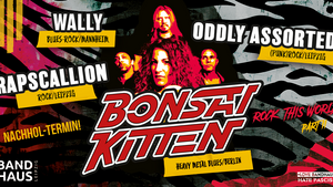 Bonsai Kitten + Rapscallion + Wally + Oddly Assorted - Nachhol-Termin!