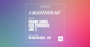 LIGHTHOUSE W/ FRANK SONIC, EVA PARADISE & JOE T.