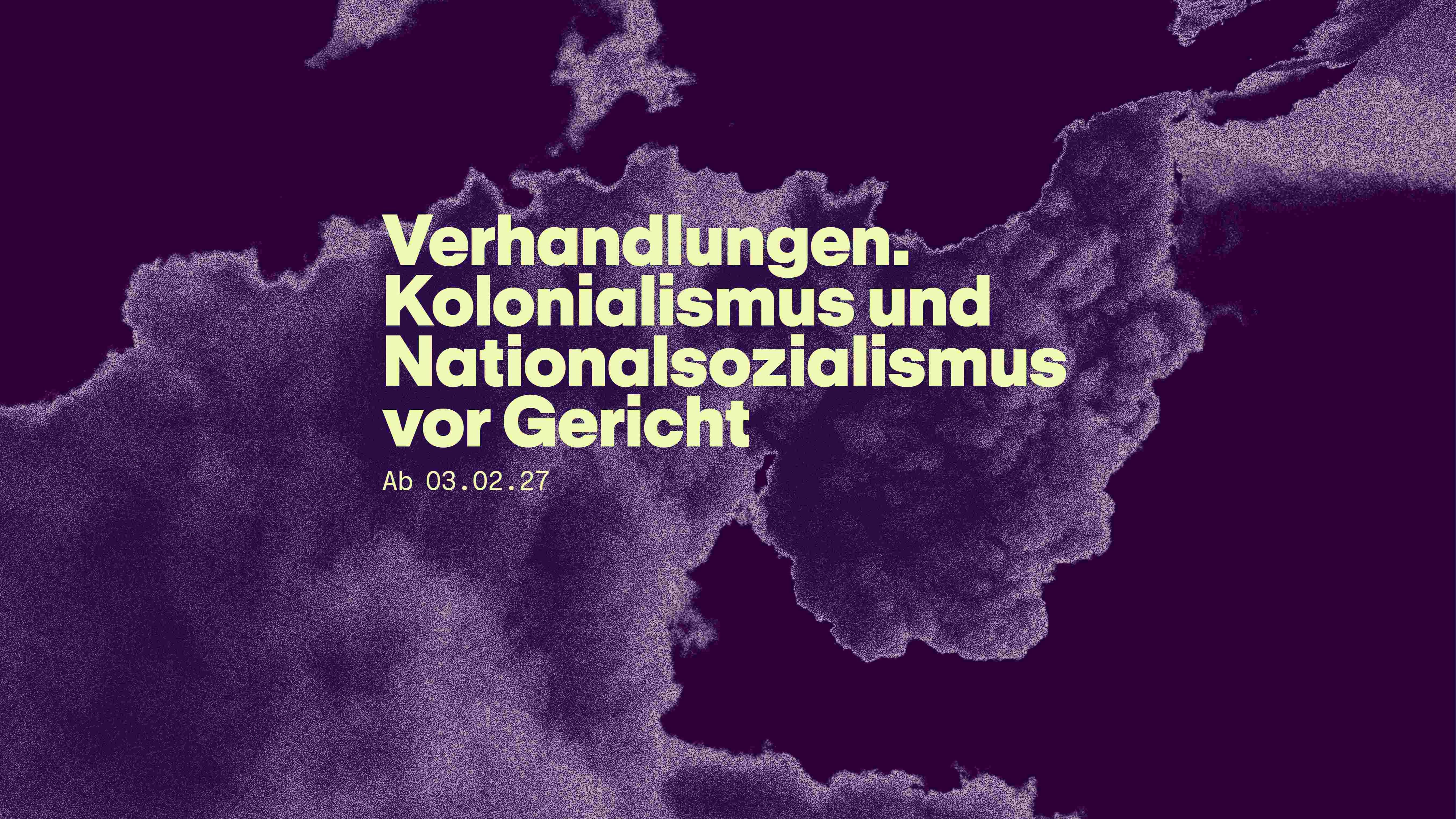 Verhandlungen. Kolonialismus und Nationalsozialismus vor Gericht