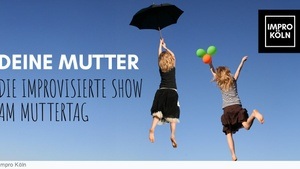 Deine Mutter! - Die improvisierte Show am Muttertag