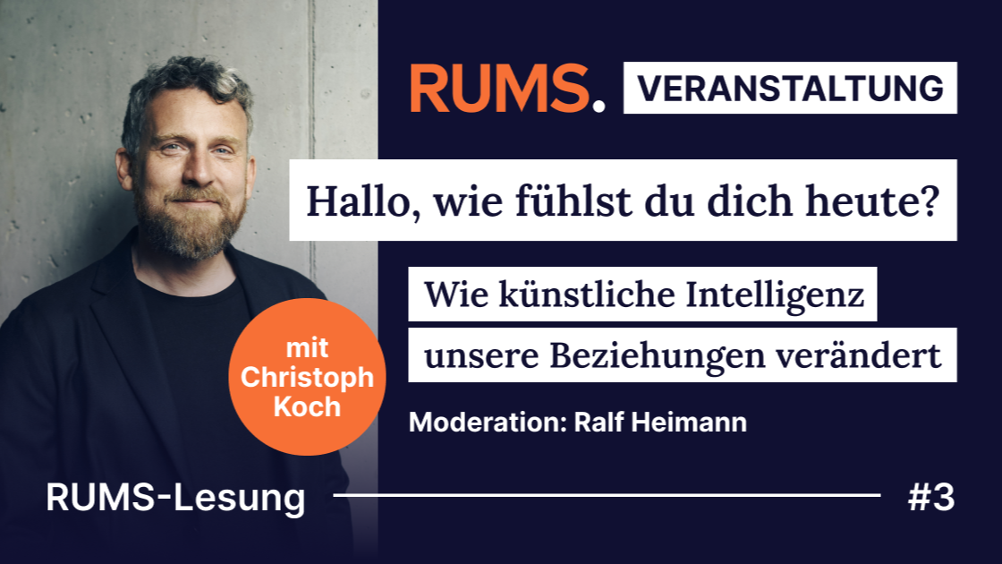 RUMS-Veranstaltung: Hallo, wie fühlst du dich heute? Wie künstliche Intelligenz unsere Beziehungen verändert. Eine Lesung mit Christoph Koch