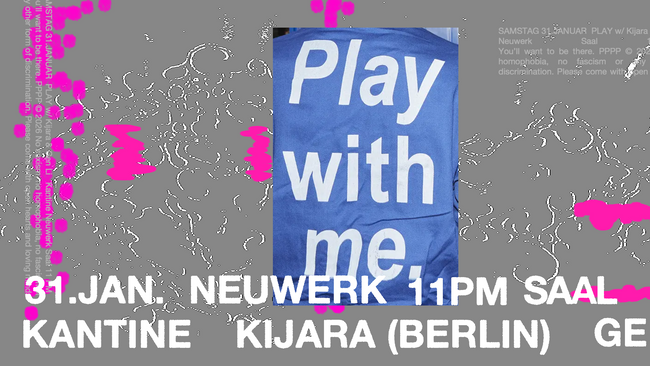 PLAY w/ Kijara (Berlin) & Gen Li - 31.01. Kantine Neuwerk