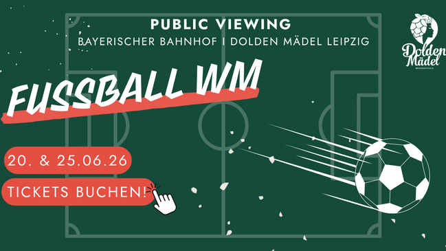 Fußball WM im Dolden Mädel - Bayerischer Bahnhof Leipzig