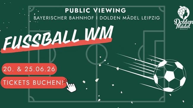 Fußball WM im Dolden Mädel - Bayerischer Bahnhof Leipzig