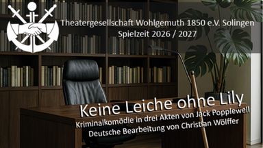 Theatergesellschaft Wohlgemuth 1850 e.V. - Keine Leiche ohne Lily